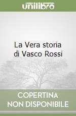 La Vera storia di Vasco Rossi libro