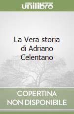 La Vera storia di Adriano Celentano libro