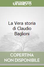 La Vera storia di Claudio Baglioni libro