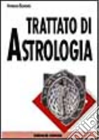 Trattato di astrologia. Guida pratica alla stesura e interpretazione del tema natale libro