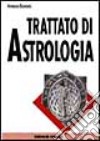 Trattato di astrologia. Guida pratica alla stesura e interpretazione del tema natale libro