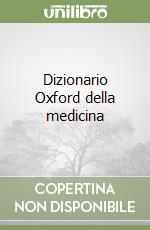 Dizionario Oxford della medicina libro