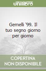 Gemelli '99. Il tuo segno giorno per giorno libro