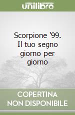 Scorpione '99. Il tuo segno giorno per giorno libro