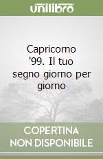 Capricorno '99. Il tuo segno giorno per giorno libro