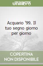 Acquario '99. Il tuo segno giorno per giorno libro