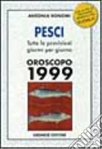 Pesci '99. Il tuo segno giorno per giorno libro