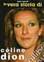 La Vera storia di Celine Dion libro