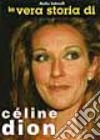 La Vera storia di Celine Dion libro