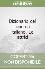 Dizionario del cinema italiano. Le attrici libro