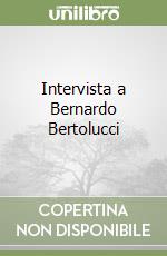 Intervista a Bernardo Bertolucci libro