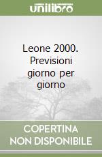 Leone 2000. Previsioni giorno per giorno libro