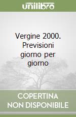 Vergine 2000. Previsioni giorno per giorno libro