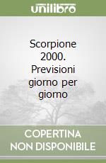 Scorpione 2000. Previsioni giorno per giorno libro