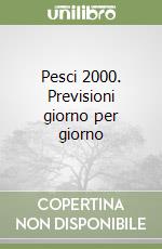 Pesci 2000. Previsioni giorno per giorno libro