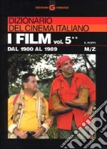 Dizionario del cinema italiano. I film. Vol. 5/2: Dal 1980 al 1989. M-z libro