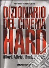 Dizionario del cinema hard. Attori, Attrici, Registi e Film libro