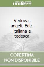 Vedovas angeli. Ediz. italiana e tedesca