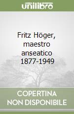 Fritz Höger, maestro anseatico 1877-1949