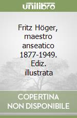 Fritz Höger, maestro anseatico 1877-1949. Ediz. illustrata