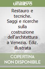 Restauro e tecniche. Saggi e ricerche sulla costruzione dell'architettura a Venezia. Ediz. illustrata libro