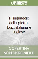 Il linguaggio della pietra. Ediz. italiana e inglese libro