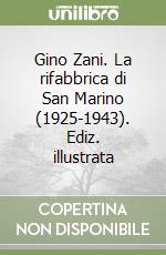 Gino Zani. La rifabbrica di San Marino (1925-1943). Ediz. illustrata