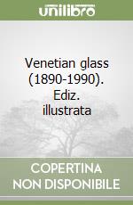 Venetian glass (1890-1990). Ediz. illustrata libro