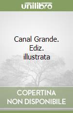 Canal Grande. Ediz. illustrata