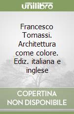 Francesco Tomassi. Architettura come colore. Ediz. italiana e inglese