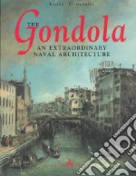 The gondola. An extraordinary naval architecture. Ediz. illustrata libro