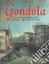 The gondola. An extraordinary naval architecture. Ediz. illustrata libro