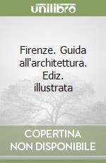 Firenze. Guida all'architettura. Ediz. illustrata libro