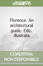 Florence. An architectural guide. Ediz. illustrata libro