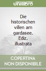 Die historischen villen am gardasee. Ediz. illustrata libro