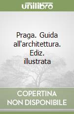 Praga. Guida all'architettura. Ediz. illustrata