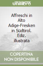 Affreschi in Alto Adige-Fresken in Südtirol. Ediz. illustrata libro