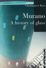 Murano. A history of glass. Ediz. illustrata libro