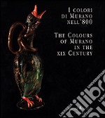 I colori di Murano nell'800-The colours of Murano in the XIX century. Ediz. bilingue libro