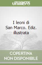 I leoni di San Marco. Ediz. illustrata libro