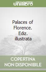 Palaces of Florence. Ediz. illustrata libro