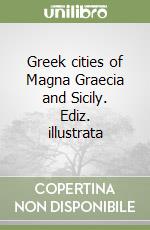 Greek cities of Magna Graecia and Sicily. Ediz. illustrata