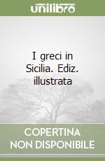 I greci in Sicilia. Ediz. illustrata