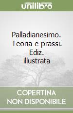 Palladianesimo. Teoria e prassi. Ediz. illustrata libro