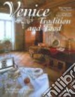 Venice. Tradition and food. The history and recipes of venetian cuisine. Ediz. illustrata libro