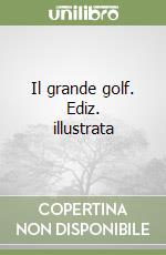 Il grande golf. Ediz. illustrata libro