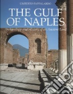 The Gulf of Naples. Archaeology and history of an ancient land. Ediz. illustrata libro