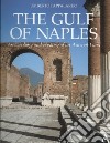 The Gulf of Naples. Archaeology and history of an ancient land. Ediz. illustrata libro