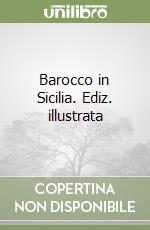 Barocco in Sicilia. Ediz. illustrata