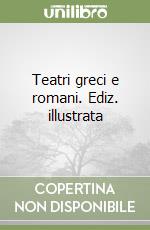 Teatri greci e romani. Ediz. illustrata